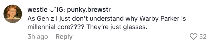 TikTok comment, text reads, "As Gen z I just don’t understand why Warby Parker is millennial core???? They’re just glasses."