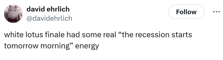 Tweet that says, "white lotus finale had some real 'the recession starts tomorrow morning' energy"