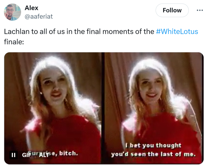 Tweet that says, "Lachlan to all of us in the final moments of the #WhiteLotus finale:" with the meme that says, "Surprise, b*tch. I bet you thought you'd seen the last of me."