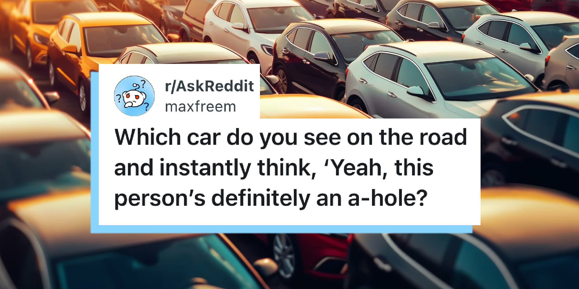An ai-generated image of cars in a parking lot with a Reddit question overlaid that says, " Which car do you see on the road and instantly think, Yeah, this person's an a-hole?"