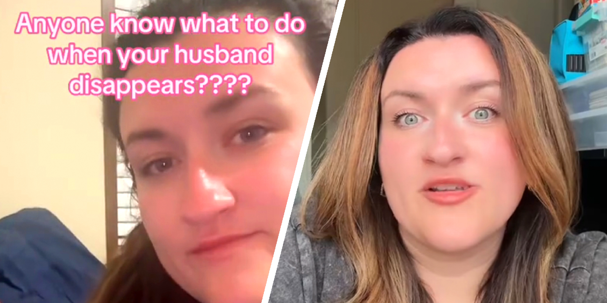 Two panel showing a woman explaining. On one image text over says: Anyone know what to do when your husband disappears?