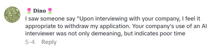 1/2 TikTok comment reads, "I saw someone say 'Upon interviewing with your company, I feel it appropriate to withdraw my application. Your company's use of an AI interviewer was not only demeaning, but indicates poor time'"