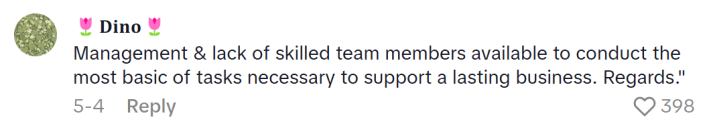 2/2 TikTok comment (continued) reads, "'Management & lack of skilled team members available to conduct the most basic of tasks necessary to support a lasting business. Regards.'"