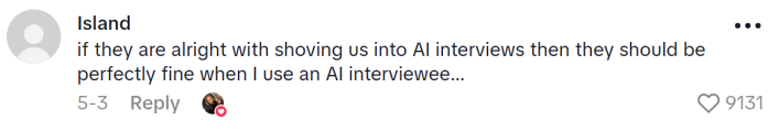 TikTok comment reads, "if they are alright with shoving us into AI interviews then they should be perfectly fine when I use an AI interviewee..."