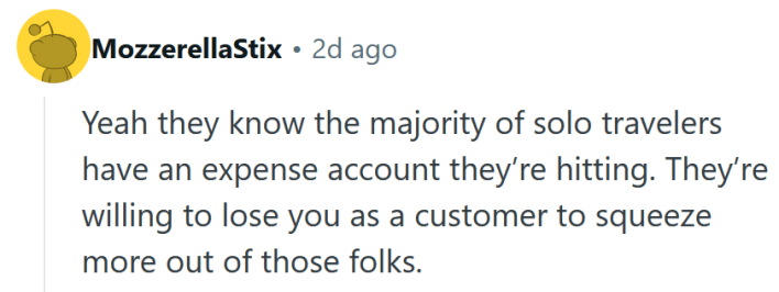 Reddit comment reading "Yeah they know the majority of solo travelers have an expense account they’re hitting. They’re willing to lose you as a customer to squeeze more out of those folks."
