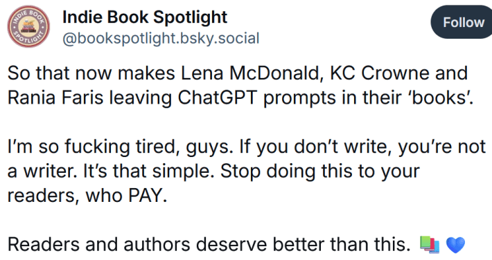 Bluesky post reading "So that now makes Lena McDonald, KC Crowne and Rania Faris leaving ChatGPT prompts in their ‘books’. I’m so fucking tired, guys. If you don’t write, you’re not a writer. It’s that simple. Stop doing this to your readers, who PAY. Readers and authors deserve better than this."