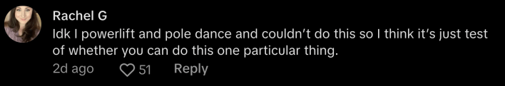 "Idk I powerlift and pole dance and couldn't do this so I think it's just test of whether you can do this one particular thing," said @pomragrahamate.