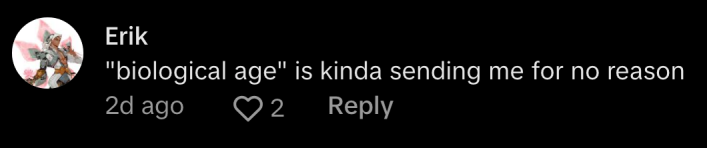 "'Biological age' is kinda sending me for no reason," commented @erik.133.
