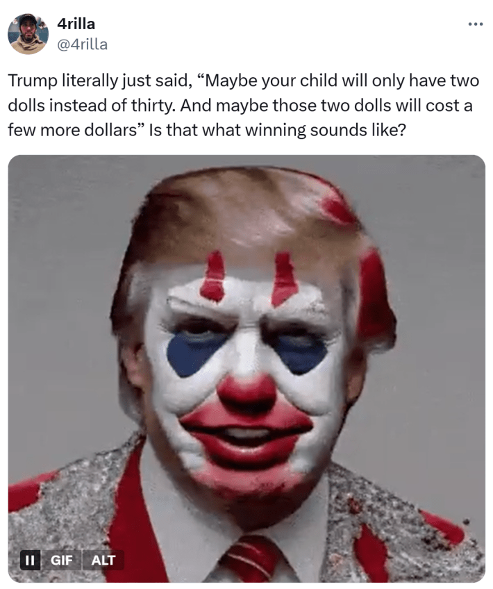 donny 2 dolls meme - Tweet that reads, "Trump literally just said, 'Maybe your child will only have two dolls instead of thirty. And maybe those two dolls will cost a few more dollars' Is that what winning sounds like?" with a GIF of Trump painted over with clown makeup.