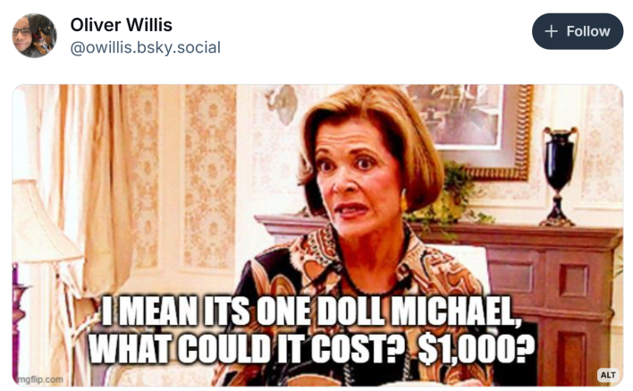 BlueSky post that reads, "i mean its one doll michael, what could it cost? $1,000?"