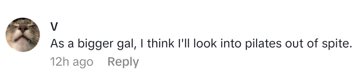TikTok comment, text reads, "As a bigger gal, I think I'll look into pilates out of spite."