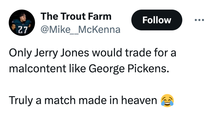 Tweet that says, "Only Jerry Jones would trade for a malcontent like George Pickens.  Truly a match made in heaven (laugh crying emoji)"