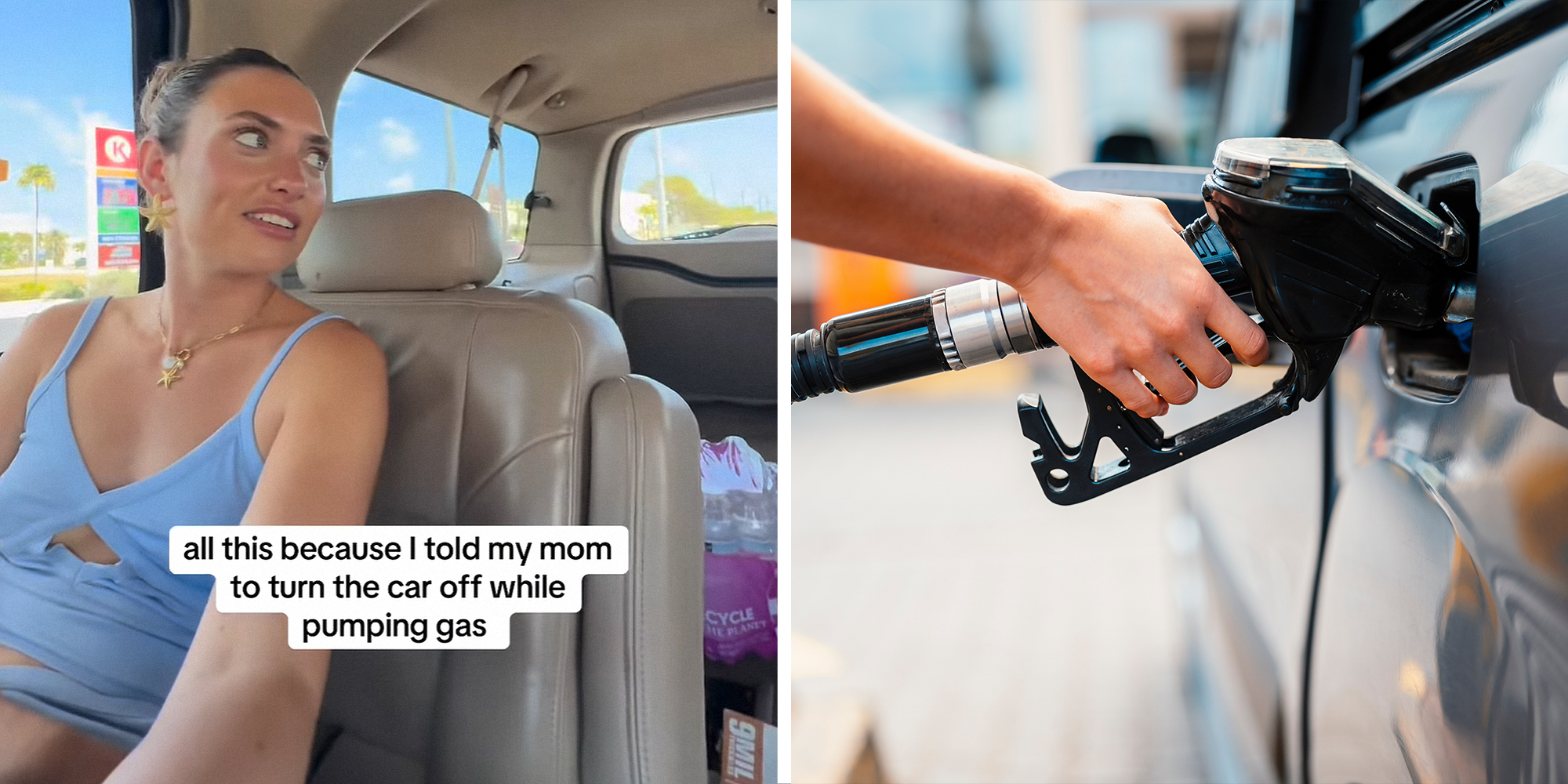 Two panel image. Woman looking off to the side inside car with caption that reads: "all this because I told my mom to turn the car off while pumping gas" on left. Gas being pumped into car on right.