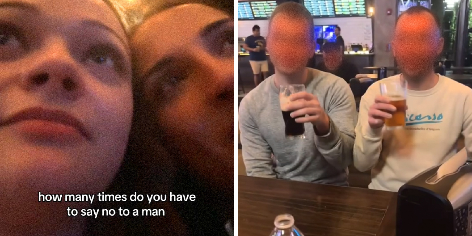2 panel image. On the left 2 women look seriously in front of them. Text over reads: how many times do you have to say no to a man. In the 2nd image two men sit holding beers and staring at them. Their faces are blurred.