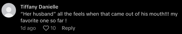 “‘Her husband’ all the feels when that came out of his mouth!!! My favorite one so far!,” commented @nenedanielle.