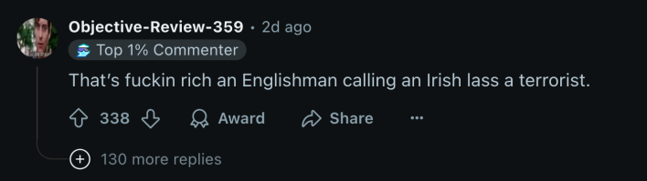 u/Objective-Review-359 commented, “That’s fuckin rich an Englishman calling an Irish lass a terrorist.”