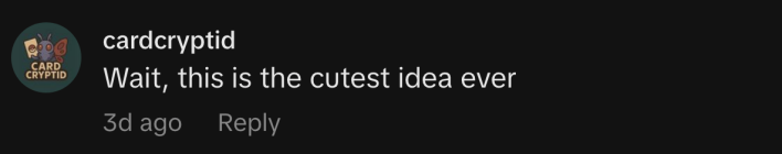 “Wait, this is the cutest idea ever,” said @card.cryptid.