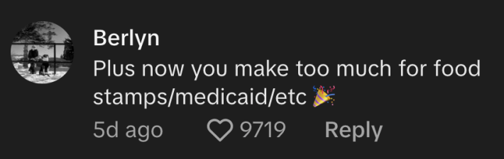 “Plus now you make too much for food stamps/medicaid.etc,” said @itsberlyn.