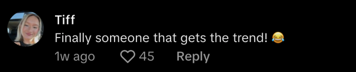 “Finally someone that gets the trend,” commented @tiffanicisco.