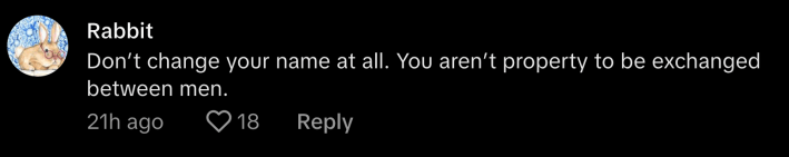 “Don’t change your name at all. You aren’t property to be exchanged between men,” said @rabbitunderground.