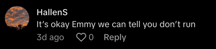 “It’s okay Emmy, we can tell you don’t run,” wrote @hallens25.