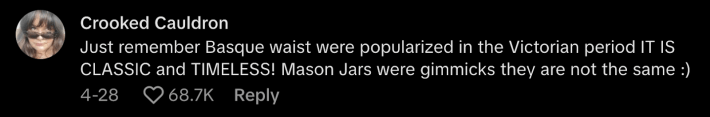 “Just remember basque waist was popularized in the Victorian period. IT IS  CLASSIC and TIMELESS! Mason jars were gimmicks, they are are not the same,” commented @crookedcauldron.