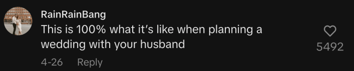 @rainrainbang confirmed, “This is 100% what it’s like when planning a wedding with your husband.”