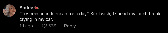 @andrah29 replied to Daadi’s post, “‘Try bein an influencah for a day.’ Bro I wish—I spend my lunch break crying in my car.”