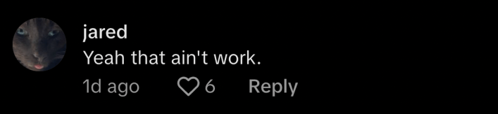 “Yeah that ain’t work,” said @jared9180.