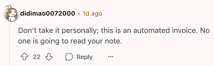 Reddit comment that reads, "Don't take it personally; this is an automated invoice. No one is going to read your note."