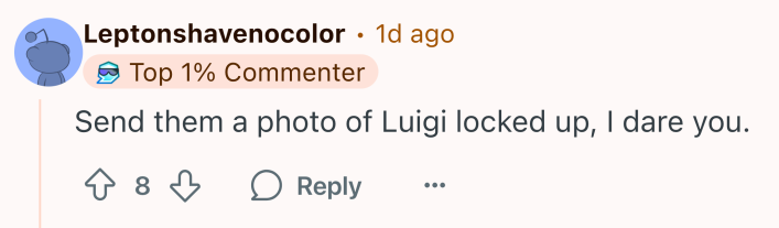Reddit comment that reads, "Send them a photo of Luigi locked up, I dare you."