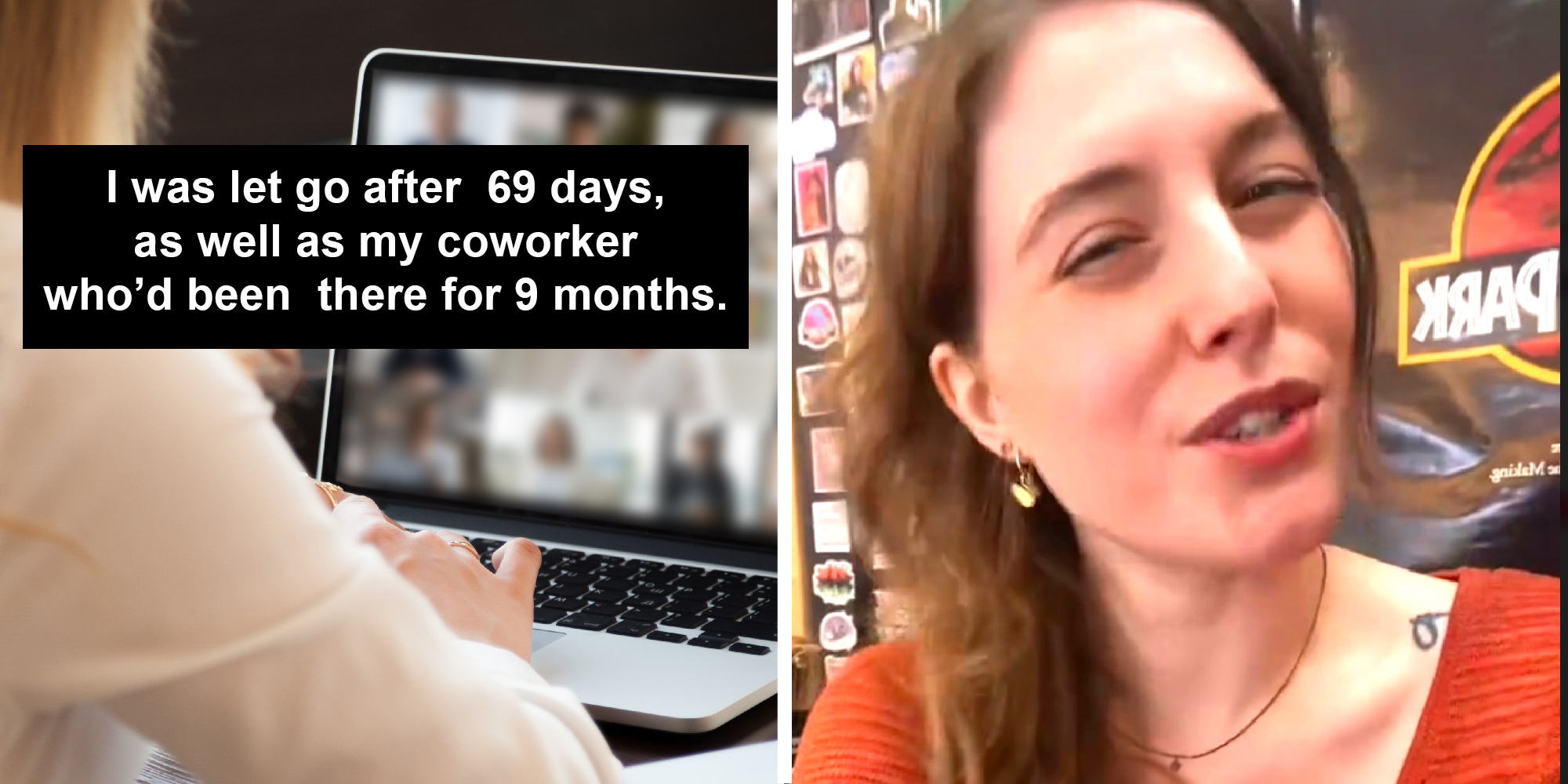 2 panel image: a stock photo of a zoom call on the left and the person explaining on the right. Text over: I was let go after 69 days, as well as my coworker who’d been there for 9 months.