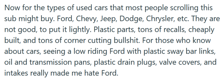 Reddit post text reading "Now for the types of used cars that most people scrolling this sub might buy. Ford, Chevy, Jeep, Dodge, Chrysler, etc. They are not good, to put it lightly. Plastic parts, tons of recalls, cheaply built, and tons of corner cutting bullshit. For those who know about cars, seeing a low riding Ford with plastic sway bar links, oil and transmission pans, plastic drain plugs, valve covers, and intakes really made me hate Ford."