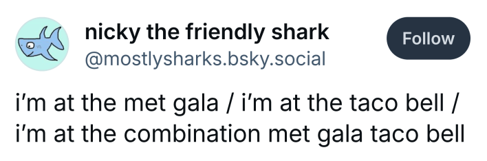 Post that reads, "i’m at the met gala / i’m at the taco bell / i’m at the combination met gala taco bell"