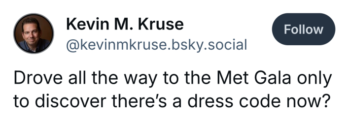 Post that reads, "Drove all the way to the Met Gala only to discover there’s a dress code now?"