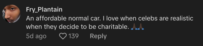 "An affordable normal car. I love when celebs are realistic when they decide to be charitable," noted @yourfavouritetrini.