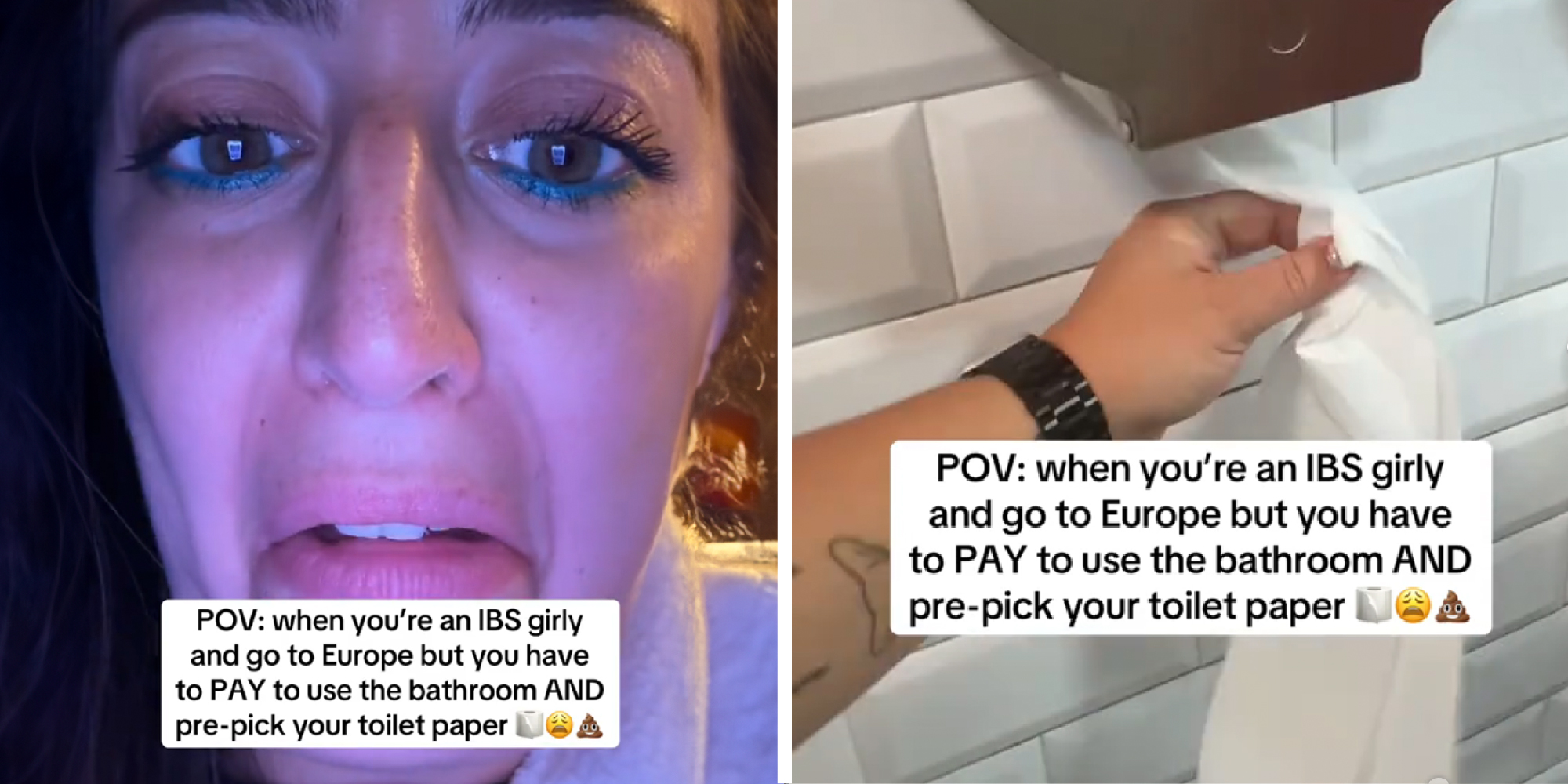 Person looking nervous and a hand pulling out a long strand of toilet paper from a dispenser. Text over: PV: when you're an IBS girly and go to Europe and have to PAY to use the bathroom AND pre-pick your toilet paper.