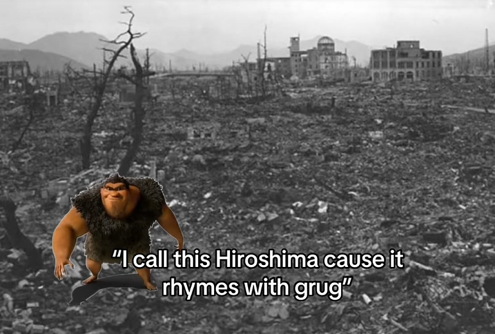 Rhymes with Grug meme about Hiroshima.