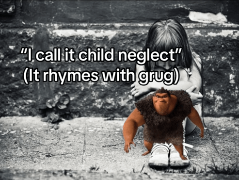 Rhymes with Grug meme about child neglect.