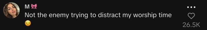 @forevermaricelaa commented, “Not the enemy trying to distract my worship time."