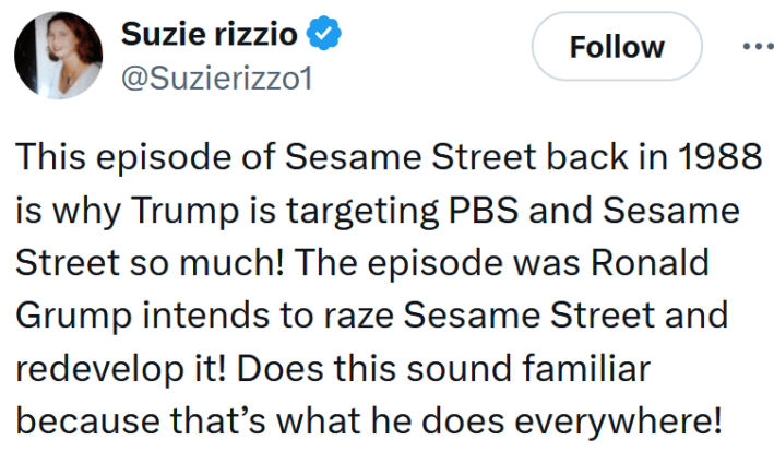 Tweet reading "This episode of Sesame Street back in 1988 is why Trump is targeting PBS and Sesame Street so much! The episode was Ronald Grump intends to raze Sesame Street and redevelop it! Does this sound familiar because that’s what he does everywhere!"