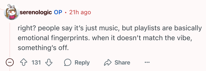 Reddit comment that reads, "right? people say it’s just music, but playlists are basically emotional fingerprints. when it doesn’t match the vibe, something’s off."
