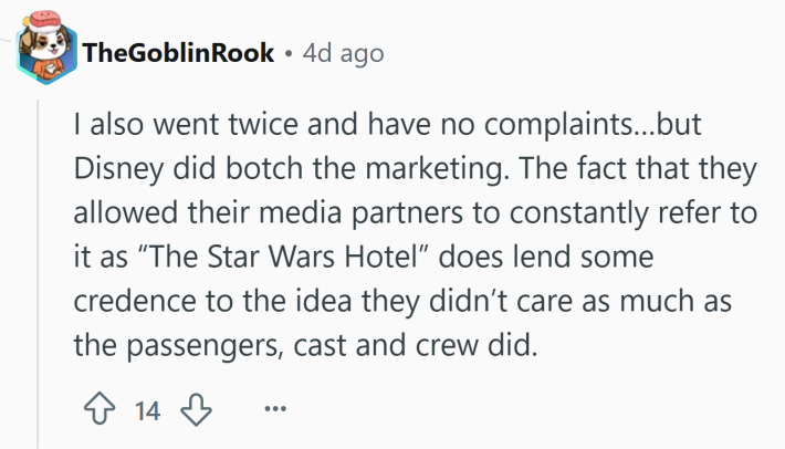Reddit comment that reads, "I also went twice and have no complaints…but Disney did botch the marketing. The fact that they allowed their media partners to constantly refer to it as 'The Star Wars Hotel' does lend some credence to the idea they didn’t care as much as the passengers, cast and crew did."