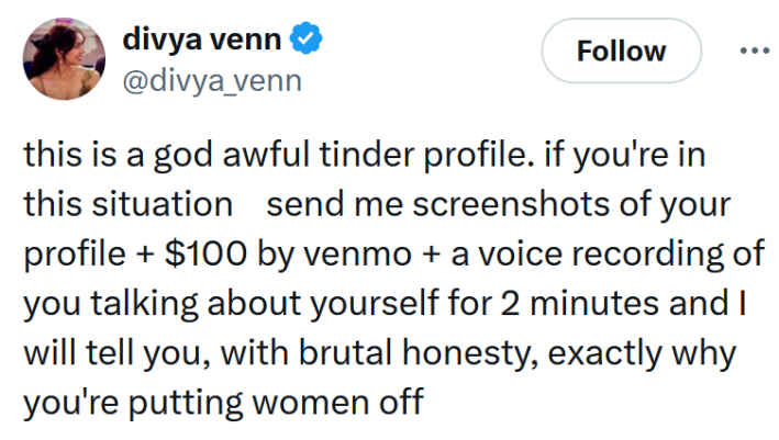 Tweet reading "this is a god awful tinder profile. if you're in this situation send me screenshots of your profile + $100 by venmo + a voice recording of you talking about yourself for 2 minutes and I will tell you, with brutal honesty, exactly why you're putting women off"