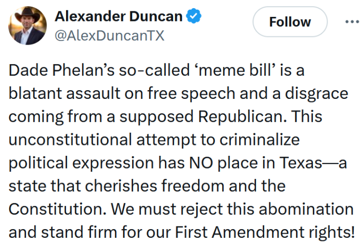 Tweet reading "Dade Phelan’s so-called ‘meme bill’ is a blatant assault on free speech and a disgrace coming from a supposed Republican. This unconstitutional attempt to criminalize political expression has NO place in Texas—a state that cherishes freedom and the Constitution. We must reject this abomination and stand firm for our First Amendment rights!"