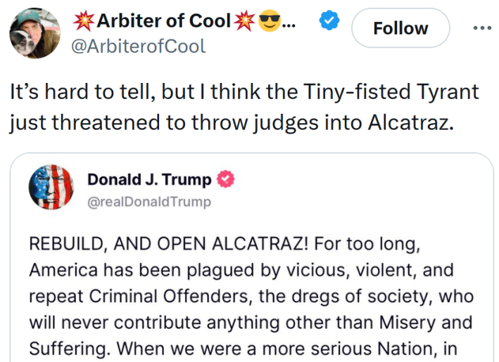 Tweet reading "It’s hard to tell, but I think the Tiny-fisted Tyrant just threatened to throw judges into Alcatraz."
