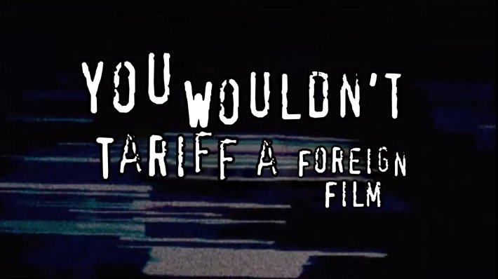 Trump tariff movies: Anti-pirating ad meme reading "you wouldn't tariff a foreign film"