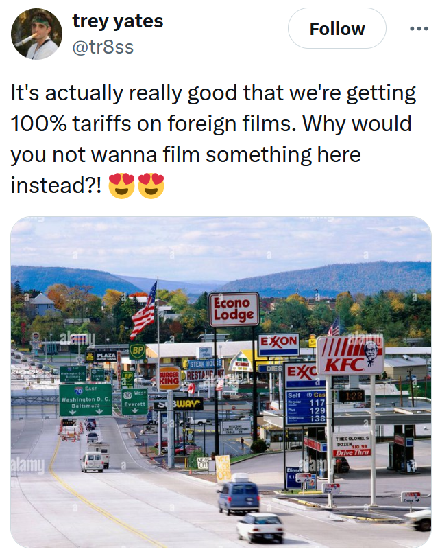 Tweet reading "It's actually really good that we're getting 100% tariffs on foreign films. Why would you not wanna film something here instead?!" with the meme photo of the average American street.