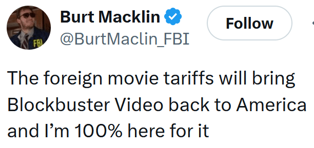 Tweet reading "The foreign movie tariffs will bring Blockbuster Video back to America and I’m 100% here for it"