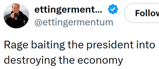 Tweet reading "Rage baiting the president into destroying the economy"